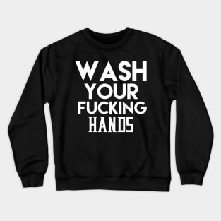 Wash Your Fucking Hands Crewneck Sweatshirt